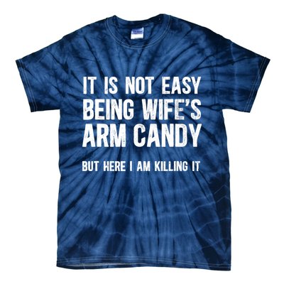 Not Easy Being My WifeS Arm Candy But Here I Am Nailing It Tie-Dye T-Shirt
