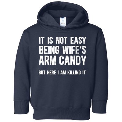 Not Easy Being My WifeS Arm Candy But Here I Am Nailing It Toddler Hoodie