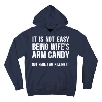 Not Easy Being My WifeS Arm Candy But Here I Am Nailing It Tall Hoodie