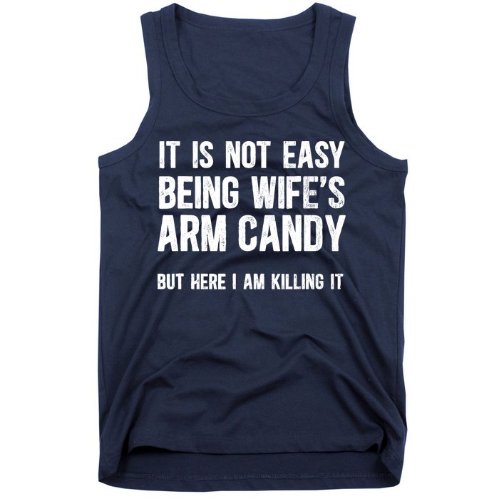 Not Easy Being My WifeS Arm Candy But Here I Am Nailing It Tank Top
