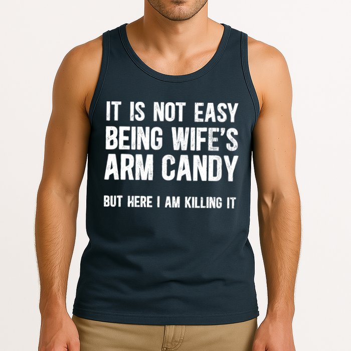 Not Easy Being My WifeS Arm Candy But Here I Am Nailing It Tank Top