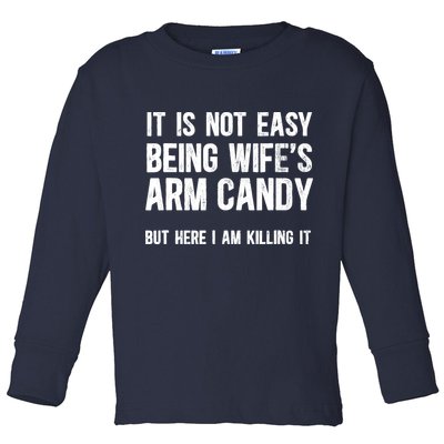 Not Easy Being My WifeS Arm Candy But Here I Am Nailing It Toddler Long Sleeve Shirt