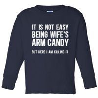Not Easy Being My WifeS Arm Candy But Here I Am Nailing It Toddler Long Sleeve Shirt