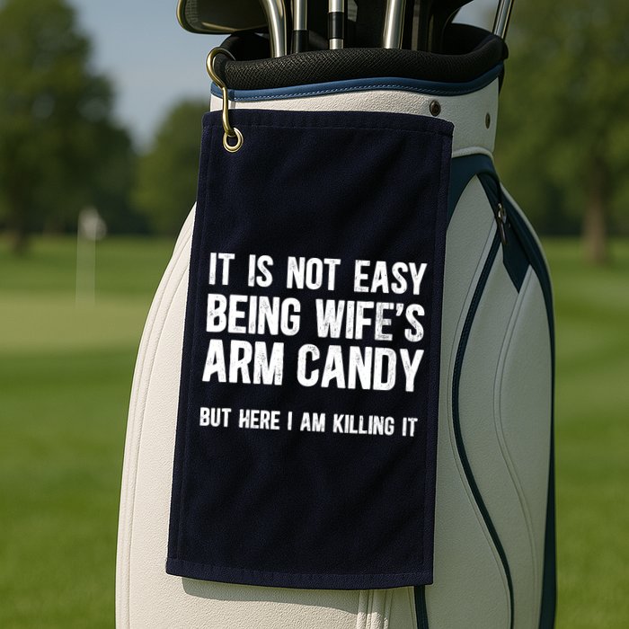 Not Easy Being My WifeS Arm Candy But Here I Am Nailing It Golf Towel