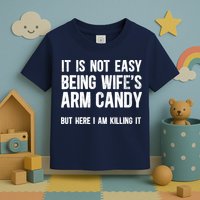 Not Easy Being My WifeS Arm Candy But Here I Am Nailing It Toddler T-Shirt