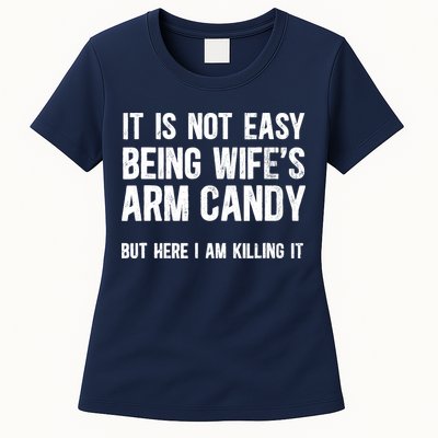 Not Easy Being My WifeS Arm Candy But Here I Am Nailing It Womens T-Shirt