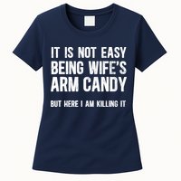 Not Easy Being My WifeS Arm Candy But Here I Am Nailing It Womens T-Shirt