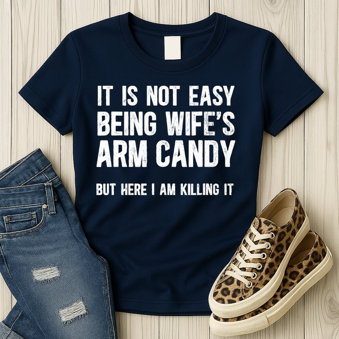 Not Easy Being My WifeS Arm Candy But Here I Am Nailing It Womens T-Shirt