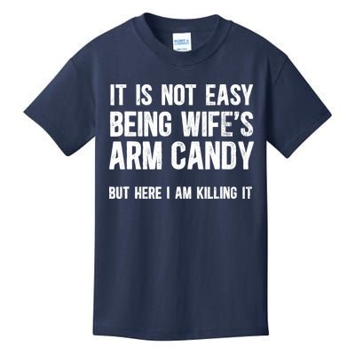 Not Easy Being My WifeS Arm Candy But Here I Am Nailing It Kids T-Shirt