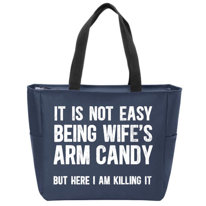 Not Easy Being My WifeS Arm Candy But Here I Am Nailing It Zip Tote Bag