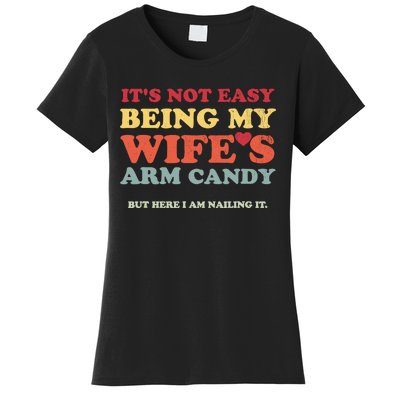 Not Easy Being My WifeS Arm Candy But Here I Am Nailing It Women's T-Shirt