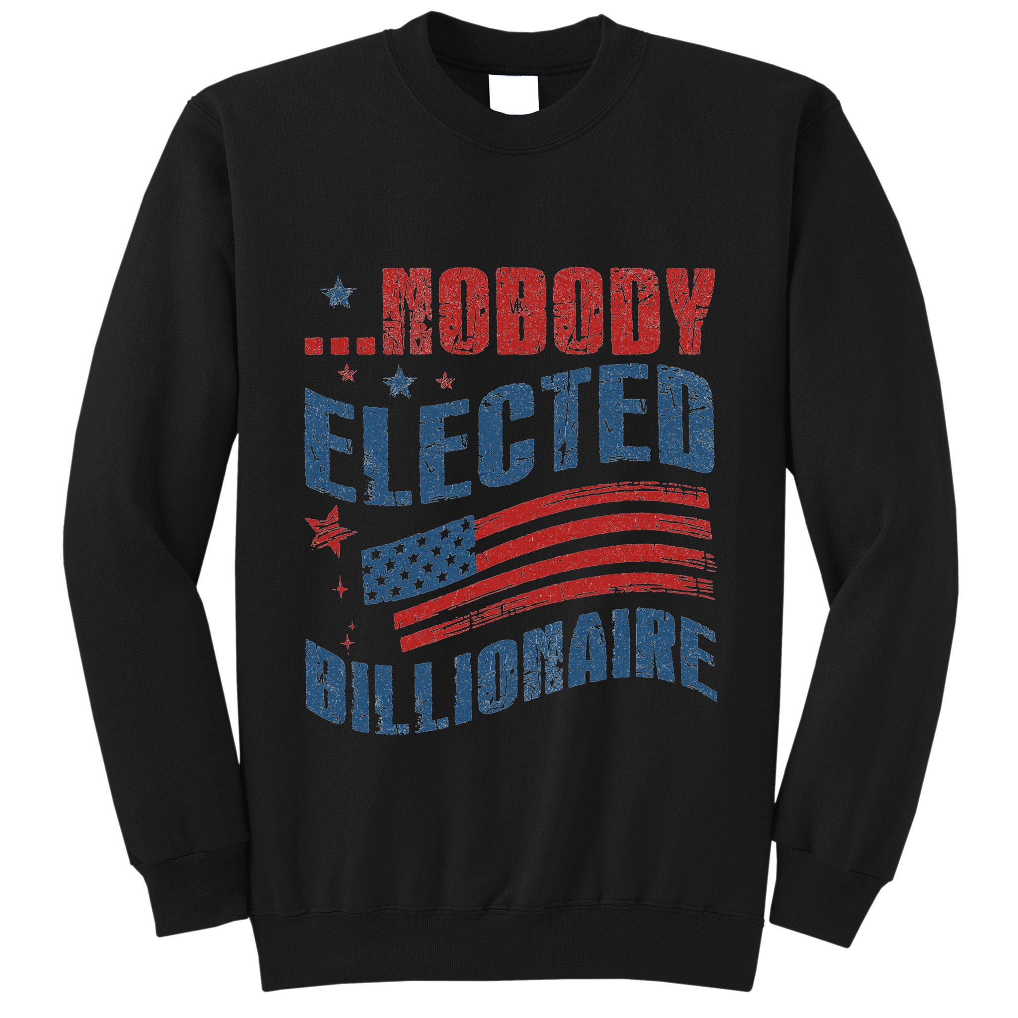 Nobody Elected Billionaire Tall Sweatshirt