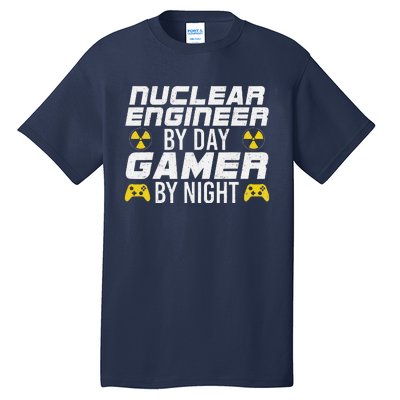 Nuclear Engineer By Day Gamer By Night Nuclear Engineer Tall T-Shirt