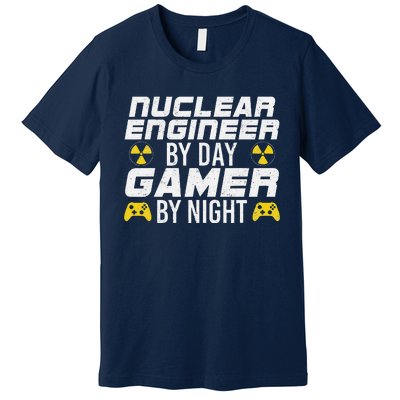 Nuclear Engineer By Day Gamer By Night Nuclear Engineer Premium T-Shirt