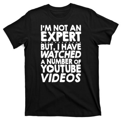 No Expert But I've Watched A Number Of YouTube Videos Funny T-Shirt