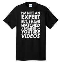 No Expert But I've Watched A Number Of YouTube Videos Funny Tall T-Shirt