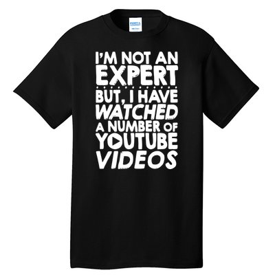 No Expert But I've Watched A Number Of YouTube Videos Funny Tall T-Shirt