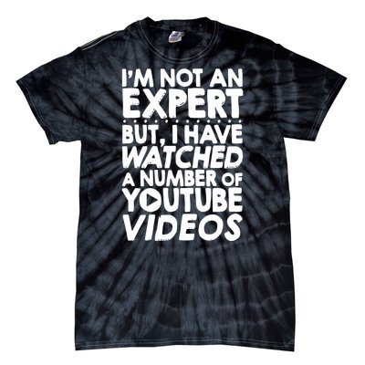 No Expert But I've Watched A Number Of YouTube Videos Funny Tie-Dye T-Shirt