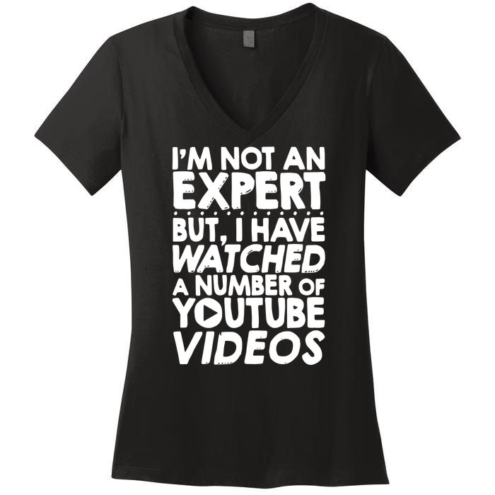 No Expert But I've Watched A Number Of YouTube Videos Funny Women's V-Neck T-Shirt