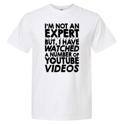 No Expert But I've Watched A Number Of YouTube Videos Funny Garment-Dyed Heavyweight T-Shirt