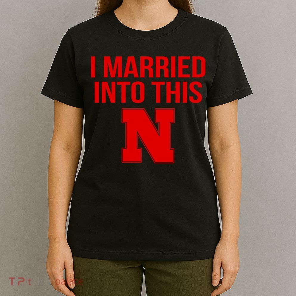 Nebraska Married Into This T-Shirt