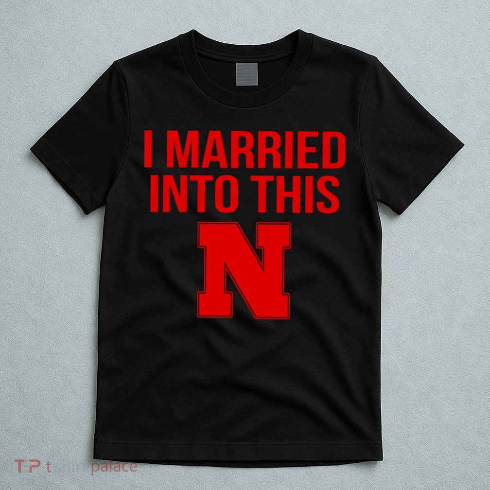 Nebraska Married Into This T-Shirt