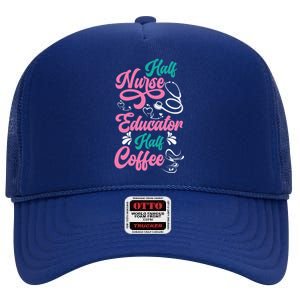 Nurse Educator Coffee Nursing School Coffee Addict Cool Gift High Crown Mesh Back Trucker Hat