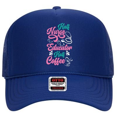 Nurse Educator Coffee Nursing School Coffee Addict Cool Gift High Crown Mesh Back Trucker Hat