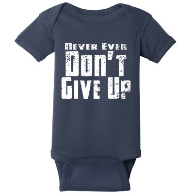 Never Ever DonT Give Up Baby Bodysuit