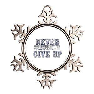 Never Ever Ever Give Up Motivational Inspirational Meaningful Gift Metallic Star Ornament