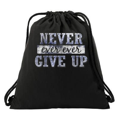 Never Ever Ever Give Up Motivational Inspirational Drawstring Bag