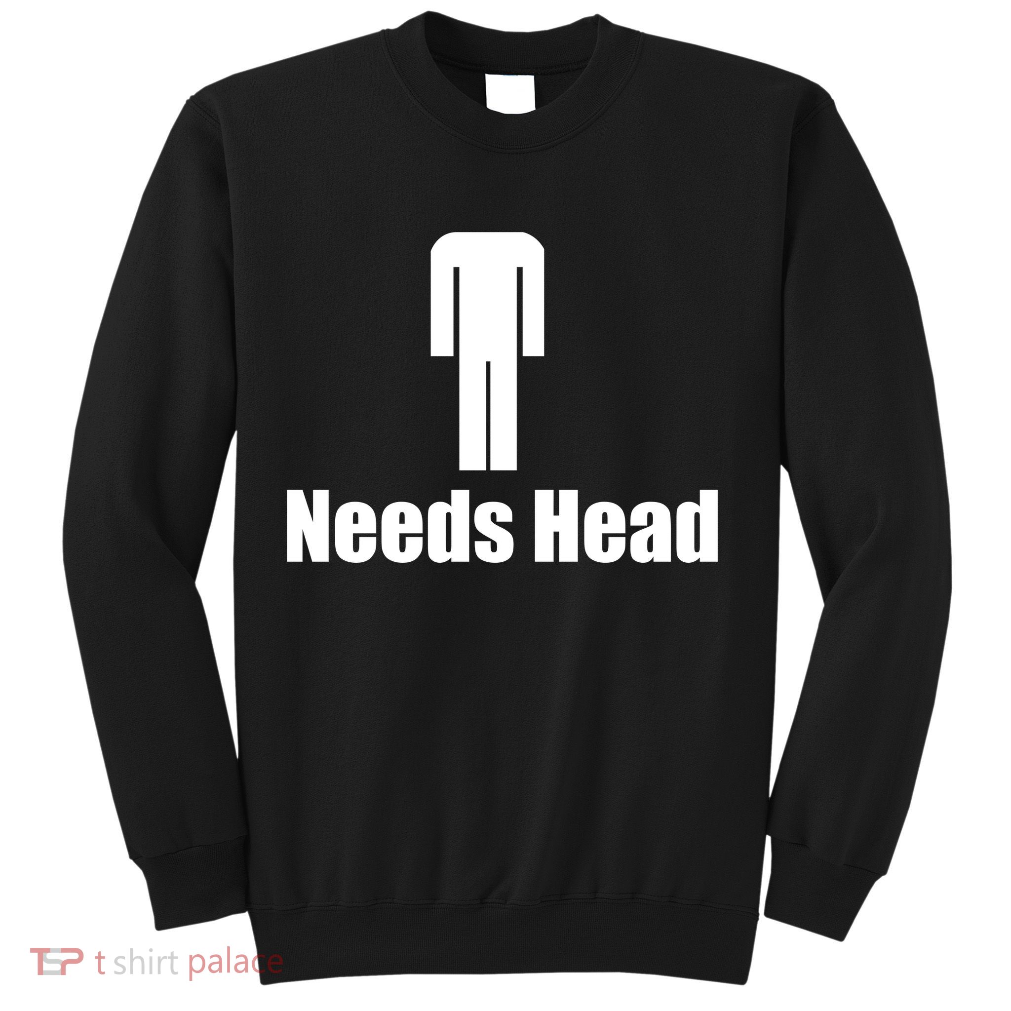 Needs Head Sweatshirt