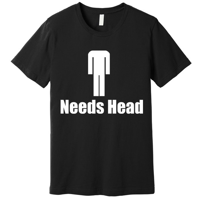 Needs Head Premium T-Shirt