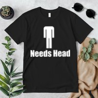 Needs Head Premium T-Shirt