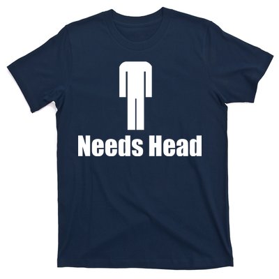 Needs Head T-Shirt