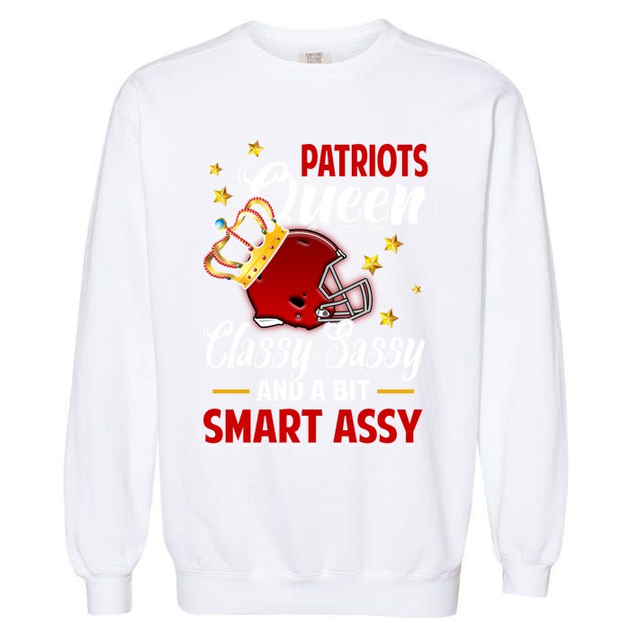 New England Football Queen Classy Sassy And A Bit Smart Assy Garment-Dyed Sweatshirt