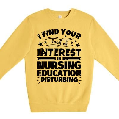 Nursing Education Funny Lack Of Interest Meaningful Gift Premium Crewneck Sweatshirt