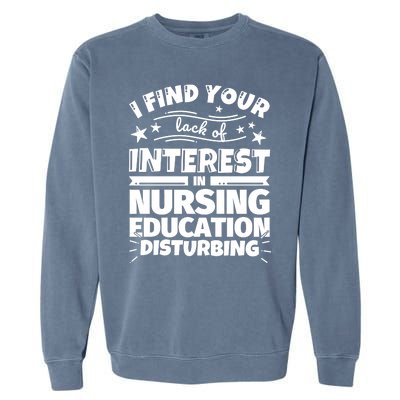 Nursing Education Funny Lack Of Interest Meaningful Gift Garment-Dyed Sweatshirt