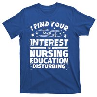 Nursing Education Funny Lack Of Interest Meaningful Gift T-Shirt