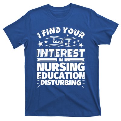 Nursing Education Funny Lack Of Interest Meaningful Gift T-Shirt