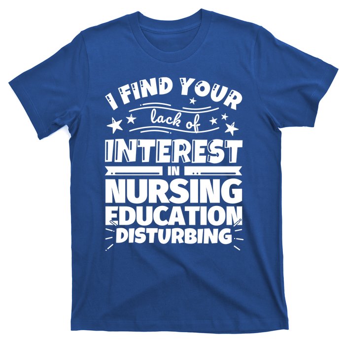 Nursing Education Funny Lack Of Interest Meaningful Gift T-Shirt