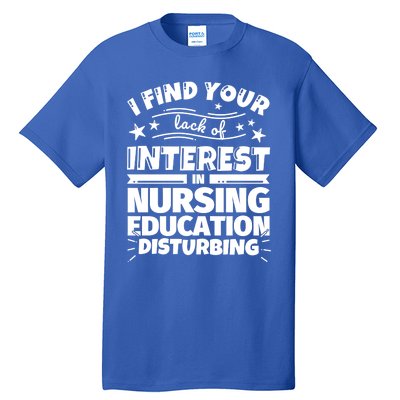 Nursing Education Funny Lack Of Interest Meaningful Gift Tall T-Shirt