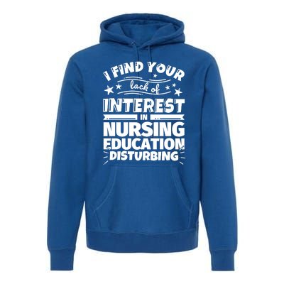 Nursing Education Funny Lack Of Interest Meaningful Gift Premium Hoodie