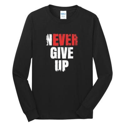 Never Ever Give Up Tall Long Sleeve T-Shirt