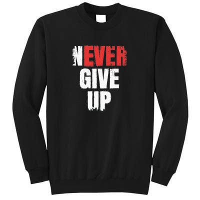 Never Ever Give Up Tall Sweatshirt