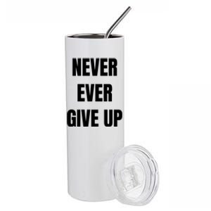 Never Ever Give Up Gift Stainless Steel Tumbler