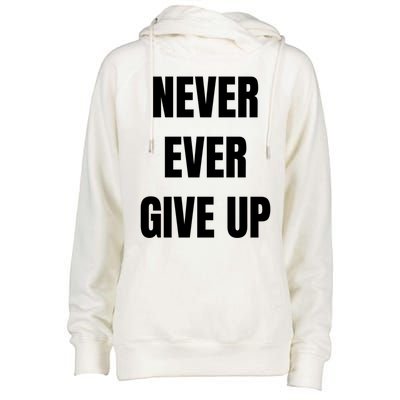 Never Ever Give Up Gift Womens Funnel Neck Pullover Hood