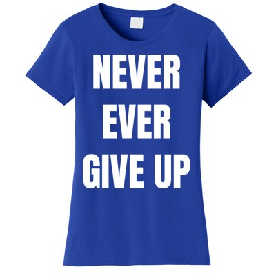 Never Ever Give Up Gift Women's T-Shirt