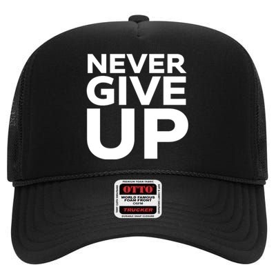 Never Ever Give Up Inspirational Motivational Quotes Saying High Crown Mesh Back Trucker Hat