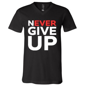 Never Ever Give Up Inspirational Motivational Quotes Saying V-Neck T-Shirt